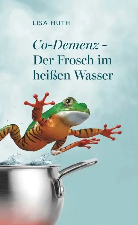 „Co-Demenz – Der Frosch im heißen Wasser“ „Co-Demenz – Der Frosch im heißen Wasser“